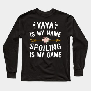 Yaya Is My Name Spoiling Is My Game Happy Mother Father Day Long Sleeve T-Shirt